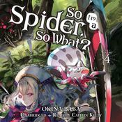 So I'm a Spider, So What?, Vol. 4 by  Okina Baba audiobook