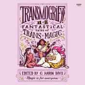 Transmogrify!: 14 Fantastical Tales of Trans Magic by  G. Haron Davis audiobook