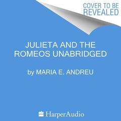 Julieta and the Romeos by Maria E. Andreu audiobook