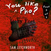 You Like a Pho? and Other Itchy Feet Travel Tales by  Sam Letchworth audiobook