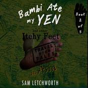 Bambi Ate My Yen and Other Itchy Feet Travel Tales by  Sam Letchworth audiobook