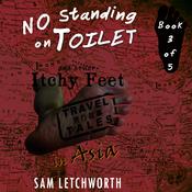 No Standing on Toilet and Other Itchy Feet Travel Tales by  Sam Letchworth audiobook
