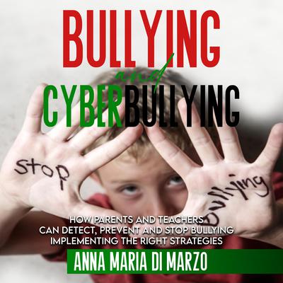 Bullying and Cyberbullying by Anna Maria Di Marzo audiobook