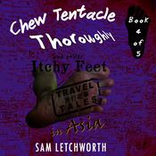 Chew Tentacle Thoroughly and Other Itchy Feet Travel Tales by  Sam Letchworth audiobook
