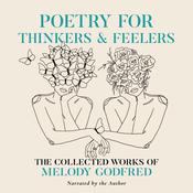 Poetry for Thinkers and Feelers by  Melody Godfred audiobook