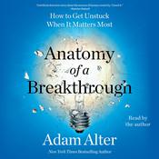 Anatomy of a Breakthrough by  Adam Alter audiobook