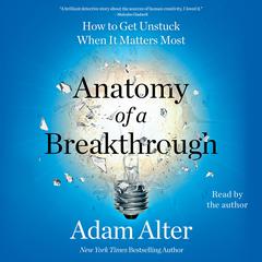 Anatomy of a Breakthrough by Adam Alter audiobook