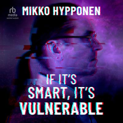 If It's Smart, It's Vulnerable by Mikko Hypponen audiobook