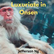 Luxuriate in Onsen by  Jefferson Ng audiobook
