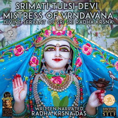 Tulsi Devi - Mistress Of Vrndavana by Radha Krsna Das audiobook