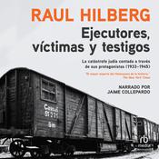 Ejecutores, víctimas, testigos (Executors, Victims, Witnesses) by  Raul Hilberg audiobook