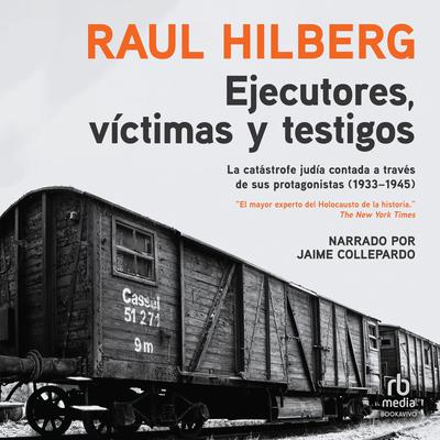 Ejecutores, víctimas, testigos (Executors, Victims, Witnesses) by Raul Hilberg audiobook