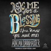Ask Me for a Blessing (You Know You Need One) by  Adrian Dannhauser audiobook