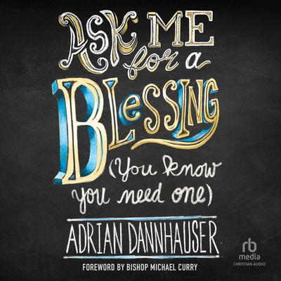 Ask Me for a Blessing (You Know You Need One) by Adrian Dannhauser audiobook