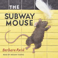 The Subway Mouse by Barbara Reid audiobook