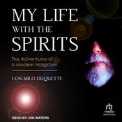 My Life with the Spirits by  Lon Milo DuQuette audiobook