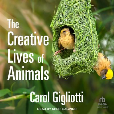 The Creative Lives of Animals by Carol Gigliotti audiobook