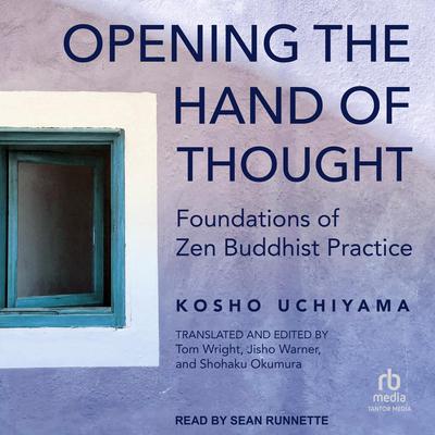 Opening the Hand of Thought by Kosho Uchiyama audiobook