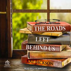 The Roads Left Behind Us by Kat Jackson audiobook