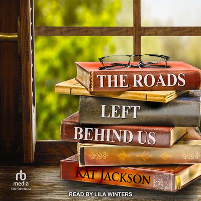 The Roads Left Behind Us by Kat Jackson audiobook