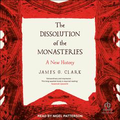 The Dissolution of the Monasteries by James G. Clark audiobook
