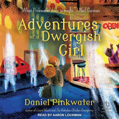 Adventures of a Dwergish Girl by Daniel Pinkwater audiobook