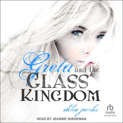 Greta and the Glass Kingdom by Chloe Jacobs audiobook