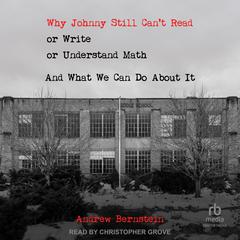 Why Johnny Still Can't Read or Write or Understand Math by Andrew Bernstein audiobook