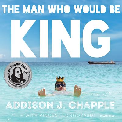 The Man Who Would Be King by Addison J. Chapple audiobook