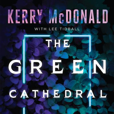 The Green Cathedral by Kerry McDonald audiobook