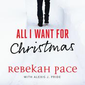 All I Want for Christmas by  Rebekah Pace audiobook