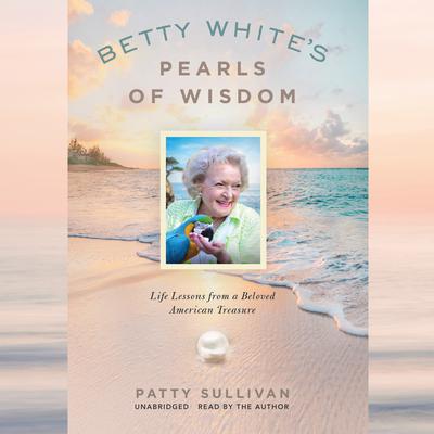 Betty White's Pearls of Wisdom by Patty Sullivan audiobook