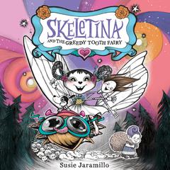 Skeletina and the Greedy Tooth Fairy by Susie Jaramillo audiobook