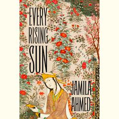 Every Rising Sun by Jamila Ahmed audiobook