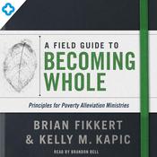 A Field Guide to Becoming Whole by  Brian Fikkert audiobook