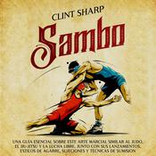 Sambo: Una guía esencial sobre este arte marcial similar al judo, el jiu-jitsu y la lucha libre, junto con sus lanzamientos, estilos de agarre, sujeciones y técnicas de sumisión by  Clint Sharp audiobook