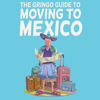 The Gringo Guide to Moving to Mexico by Raúl Jiménez audiobook