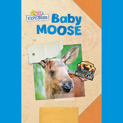 Active Minds Explorers: Baby Moose by Ellen Lawrence audiobook
