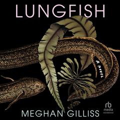 Lungfish by Meghan Gilliss audiobook