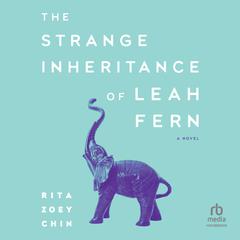 The Strange Inheritance of Leah Fern by Rita Zoey Chin audiobook