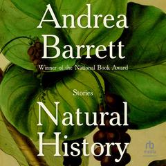 Natural History by Andrea Barrett audiobook