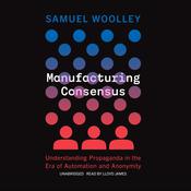 Manufacturing Consensus by  Samuel Woolley audiobook
