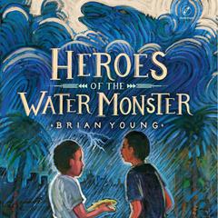 Heroes of the Water Monster by Brian Young audiobook