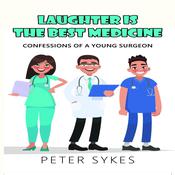 Laughter is the Best Medicine: Confessions of a Young Surgeon by  Peter Sykes audiobook