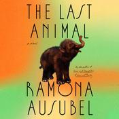 The Last Animal by  Ramona Ausubel audiobook