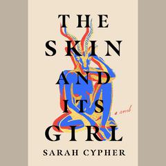The Skin and Its Girl by Sarah Cypher audiobook