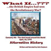 What If…????...The British Empire Won the Revolutionary War? by  John Rayburn audiobook
