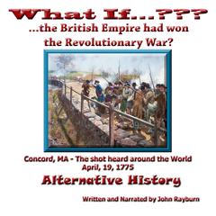 What If…????...The British Empire Won the Revolutionary War? by John Rayburn audiobook