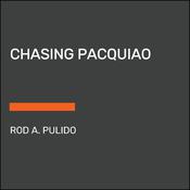 Chasing Pacquiao by  Rod Pulido audiobook