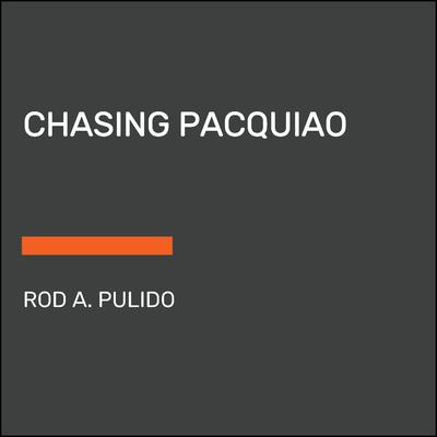 Chasing Pacquiao by Rod A. Pulido audiobook